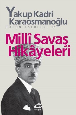 Milli Savaş Hikayeleri - Yakup Kadri Karaosmanoğlu - İletişim Yayıncılık - Kitap - Bazarys USA Turkish Store