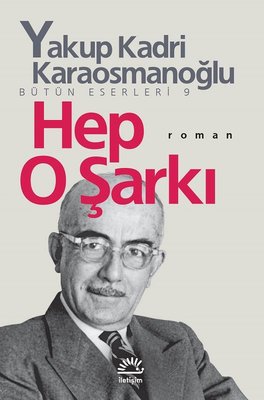 Hep O Şarkı - Yakup Kadri Karaosmanoğlu - İletişim Yayıncılık - Kitap - Bazarys USA Turkish Store