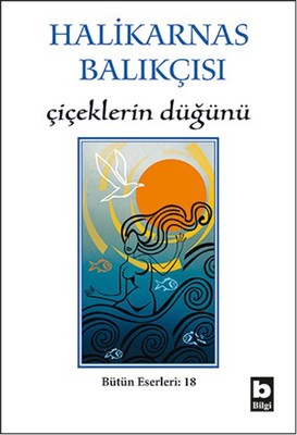 Çiçeklerin Düğünü - Halikarnas Balıkçısı - Bilgi Yayınevi - Kitap - Bazarys USA Turkish Store