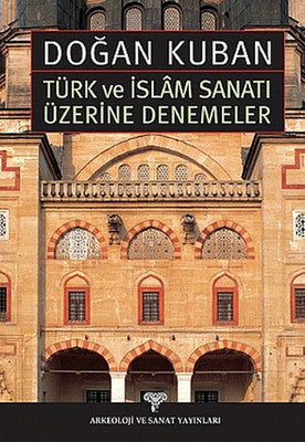 Türk ve İslam Sanatı Üzerine Denemeler - Doğan Kuban - Arkeoloji ve Sanat Yayınları - Kitap - Bazarys USA Turkish Store