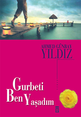 Gurbeti Ben Yaşadım - Ahmed Günbay Yıldız - Timaş Yayınları - Kitap - Bazarys USA Turkish Store