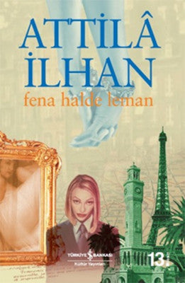 Fena Halde Leman - Attila İlhan - İş Bankası Kültür Yayınları - Kitap - Bazarys USA Turkish Store