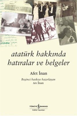 Atatürk Hakkında Hatıralar ve Belgeler - Afet İnan - İş Bankası Kültür Yayınları - Kitap - Bazarys USA Turkish Store