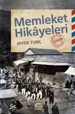 Memleket Hikayeleri - Ayfer Tunç - İletişim Yayıncılık - Kitap - Bazarys USA Turkish Store