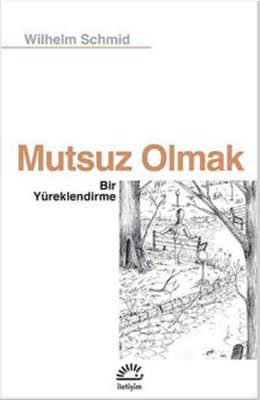 Mutsuz Olmak - Wilhelm Schmid - İletişim Yayıncılık - Kitap - Bazarys USA Turkish Store