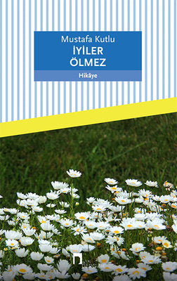 İyiler Ölmez - Mustafa Kutlu - Dergah Yayınları - Kitap - Bazarys USA Turkish Store