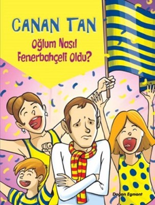 Oğlum Nasıl Fenerbahçeli Oldu? - Canan Tan - Doğan ve Egmont Yayıncılık - Kitap - Bazarys USA Turkish Store