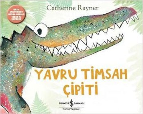 Yavru Timsah Çipiti - Catherine Rayner - İş Bankası Kültür Yayınları - Kitap - Bazarys USA Turkish Store