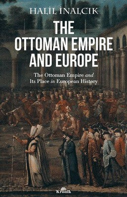 The Ottoman Empire And Europe - Halil İnalcık - Kronik Kitap - Kitap - Bazarys USA Turkish Store