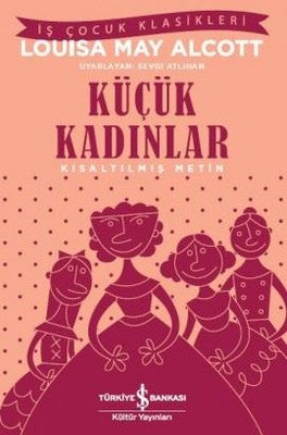 Küçük Kadınlar-Kısaltılmış Metin - Louisa May Alcott - İş Bankası Kültür Yayınları - Kitap - Bazarys USA Turkish Store