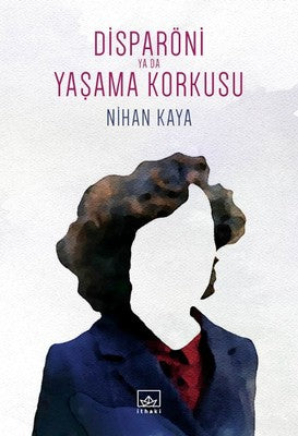 Disparöni ya da Yaşama Korkusu - Nihan Kaya - İthaki Yayınları - Kitap - Bazarys USA Turkish Store