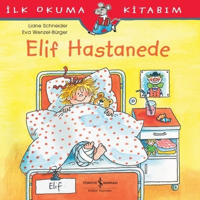 İlk Okuma Kitabım-Elif Hastanede - Liane Schneider - İş Bankası Kültür Yayınları - Kitap - Bazarys USA Turkish Store
