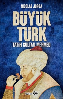 Büyük Türk Fatih Sultan Mehmed - Nicolae Jorga