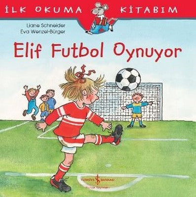 Elif Futbol Oynuyor-İlk Okuma Kitabım - Liane Schneider - İş Bankası Kültür Yayınları - Kitap - Bazarys USA Turkish Store