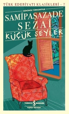 Küçük Şeyler - Samipaşazade Sezai - İş Bankası Kültür Yayınları - Kitap - Bazarys USA Turkish Store
