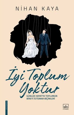 İyi Toplum Yoktur - Nihan Kaya - İthaki Yayınları - Kitap - Bazarys USA Turkish Store