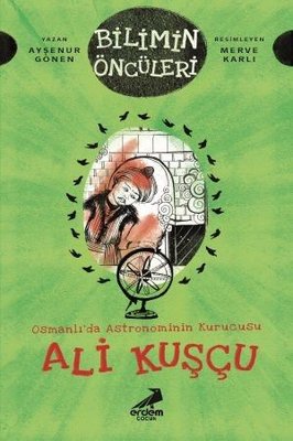 Osmanlı'da Astronominin Kurucusu: Ali Kuşçu-Bilimin Öncüleri - Ayşenur Gönen