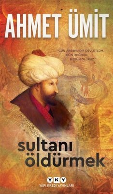 Sultanı Öldürmek - Ahmet Ümit - Yapı Kredi Yayınları - Kitap - Bazarys USA Turkish Store