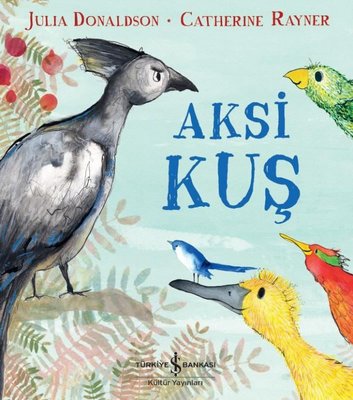 Aksi Kuş - Julia Donaldson - İş Bankası Kültür Yayınları - Kitap - Bazarys USA Turkish Store