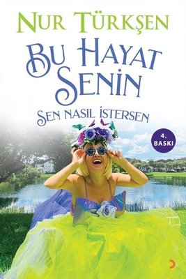 Bu Hayat Senin - Sen Nasıl İstersen - Nur Türkşen - Cinius - Kitap - Bazarys USA Turkish Store