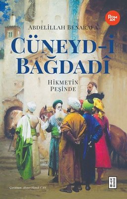 Cüneyd-i Bağdadi: Hikmetin Peşinde - Abdelillah Benarafa - Ketebe - Kitap - Bazarys USA Turkish Store