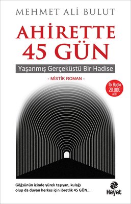 Ahirette 45 Gün - Yaşanmış Gerçeküstü Bir Hadise - Mehmet Ali Bulut - Hayat Yayıncılık - Kitap - Bazarys USA Turkish Store