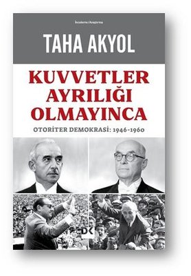 Kuvvetler Ayrılığı Olmayınca: Otoriter Demokrasi 1946 - 1960 - Taha Akyol - Doğan Kitap - Kitap - Bazarys USA Turkish Store
