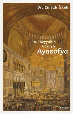 100 Seyyahın Gözüyle Ayasofya - Emrah İstek - Beyan Yayınları - Kitap - Bazarys USA Turkish Store