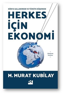 Herkes İçin Ekonomi - Dünya Sallanırken ve Türkiye Düşerken - M. Murat Kubilay - Doğan Kitap - Kitap - Bazarys USA Turkish Store