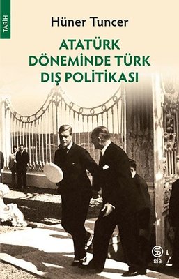 Atatürk Döneminde Türk Dış Politikası - Hüner Tuncer