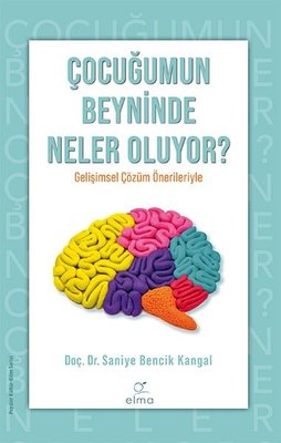Çocuğumun Beyninde Neler Oluyor? - Saniye Bencik Kangal - Elma Yayınevi - Kitap - Bazarys USA Turkish Store