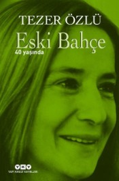 Eski Bahçe 40 Yaşında - Tezer Özlü - Yapı Kredi Yayınları - Kitap - Bazarys USA Turkish Store